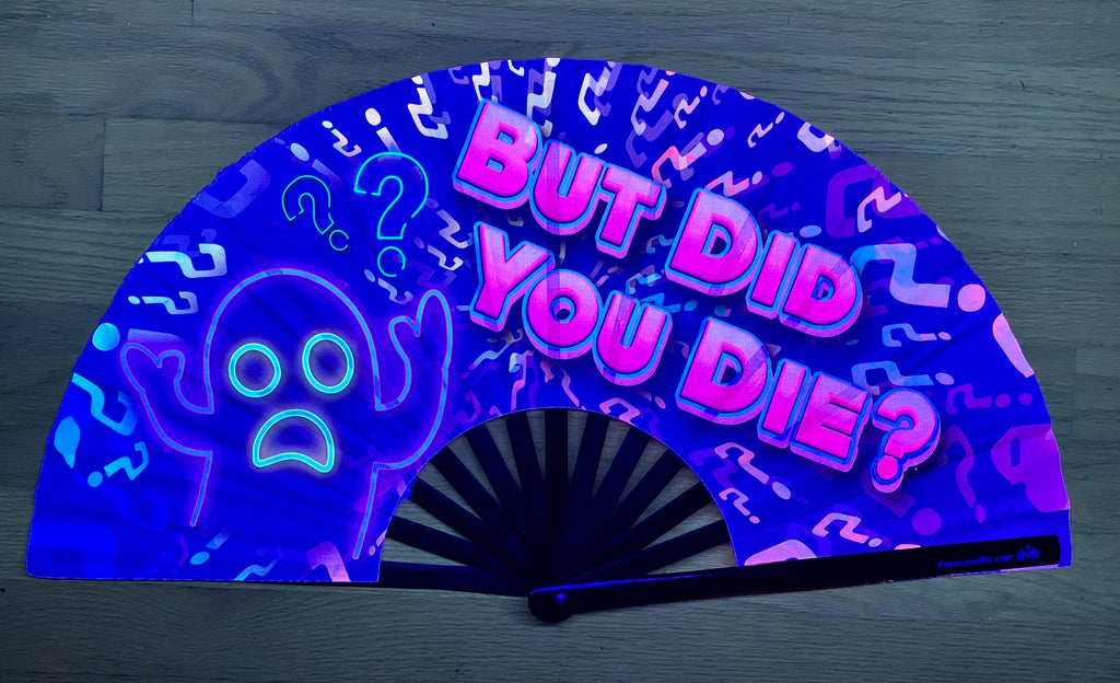 But Did You Die Fan (UV Glow)